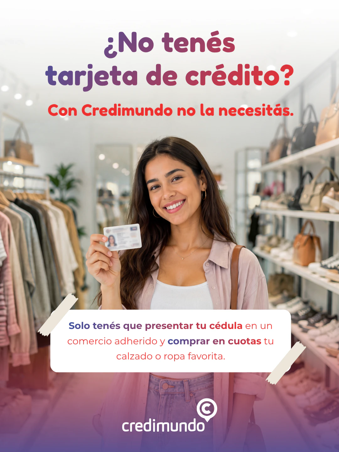 Pieza de Credimundo que comunica la compra de ropa y calzado en cuotas, con cédula y sin tarjeta de crédito, en comercios adheridos.